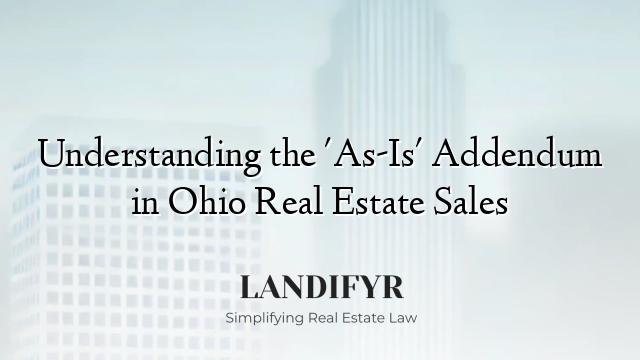 Understanding the 'As-Is' Addendum in Ohio Real Estate Sales