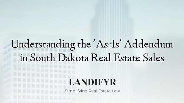 Understanding the 'As-Is' Addendum in South Dakota Real Estate Sales