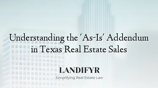 Understanding the 'As-Is' Addendum in Texas Real Estate Sales