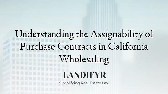 Understanding the Assignability of Purchase Contracts in California Wholesaling