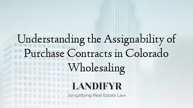Understanding the Assignability of Purchase Contracts in Colorado Wholesaling