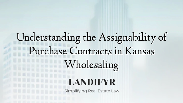 Understanding the Assignability of Purchase Contracts in Kansas Wholesaling