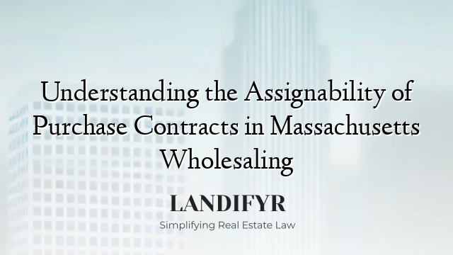 Understanding the Assignability of Purchase Contracts in Massachusetts Wholesaling