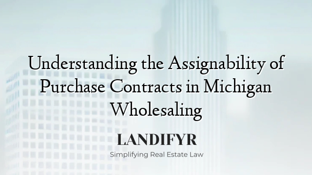 Understanding the Assignability of Purchase Contracts in Michigan Wholesaling