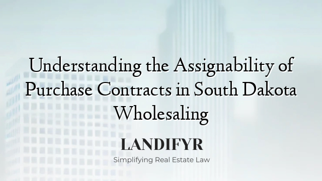 Understanding the Assignability of Purchase Contracts in South Dakota Wholesaling