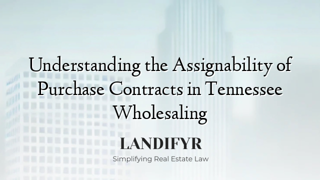 Understanding the Assignability of Purchase Contracts in Tennessee Wholesaling