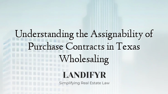 Understanding the Assignability of Purchase Contracts in Texas Wholesaling