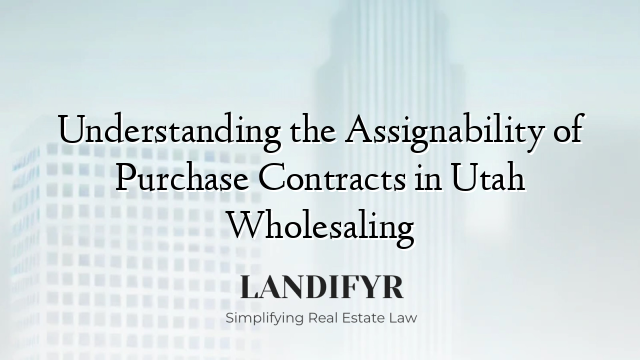 Understanding the Assignability of Purchase Contracts in Utah Wholesaling