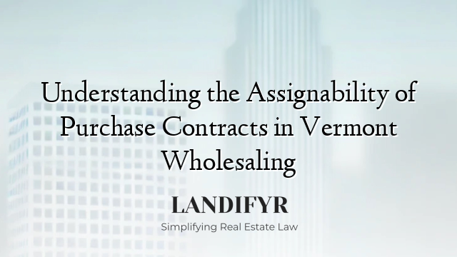 Understanding the Assignability of Purchase Contracts in Vermont Wholesaling