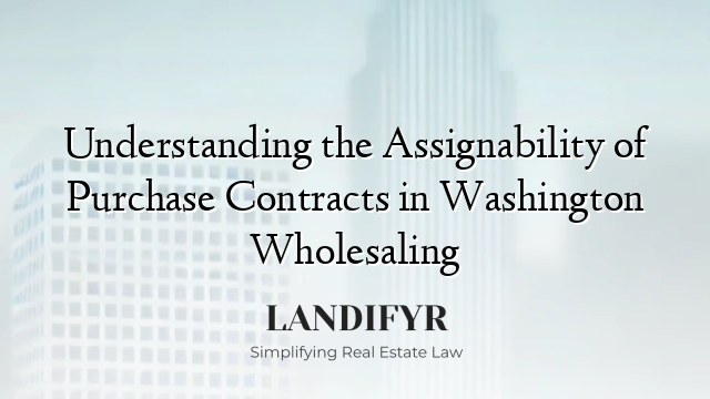 Understanding the Assignability of Purchase Contracts in Washington Wholesaling