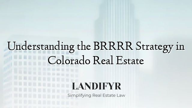 Understanding the BRRRR Strategy in Colorado Real Estate