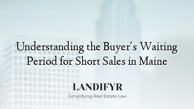 Understanding the Buyer's Waiting Period for Short Sales in Maine