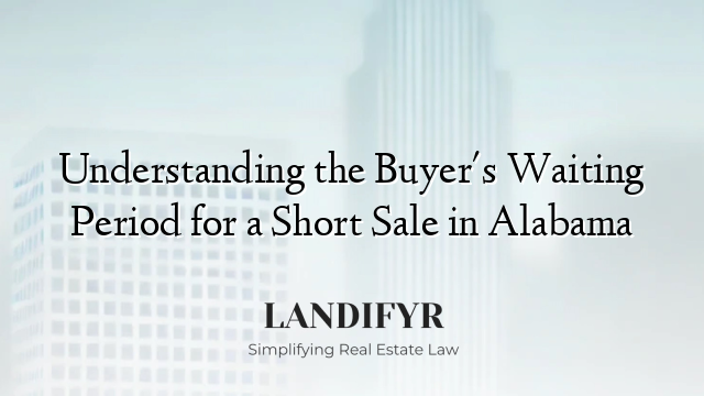 Understanding the Buyer's Waiting Period for a Short Sale in Alabama