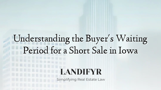 Understanding the Buyer's Waiting Period for a Short Sale in Iowa