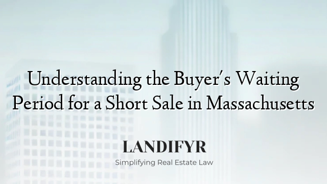 Understanding the Buyer's Waiting Period for a Short Sale in Massachusetts