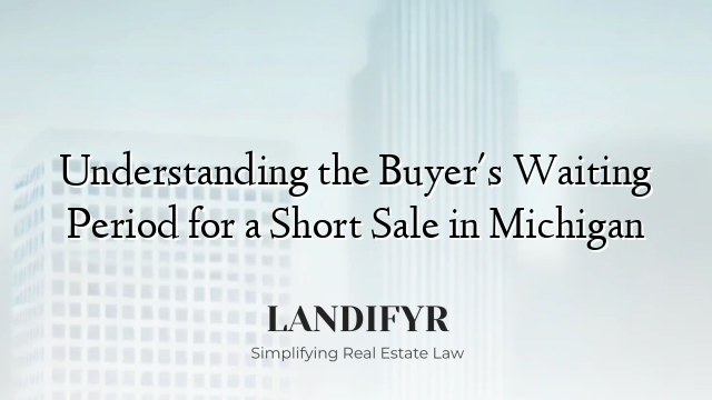 Understanding the Buyer's Waiting Period for a Short Sale in Michigan