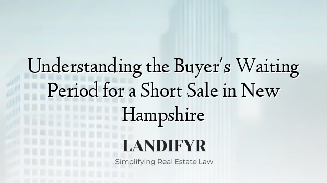 Understanding the Buyer's Waiting Period for a Short Sale in New Hampshire