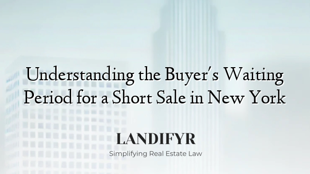 Understanding the Buyer's Waiting Period for a Short Sale in New York