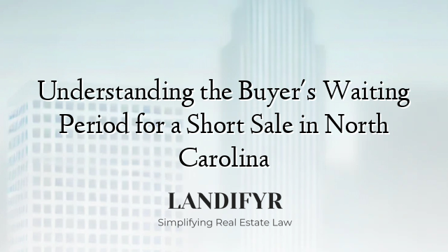Understanding the Buyer's Waiting Period for a Short Sale in North Carolina
