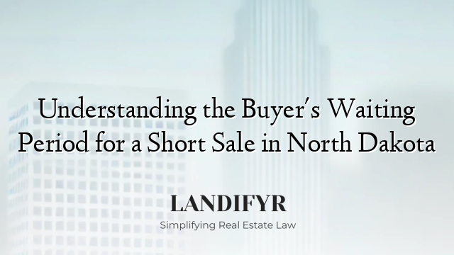 Understanding the Buyer's Waiting Period for a Short Sale in North Dakota
