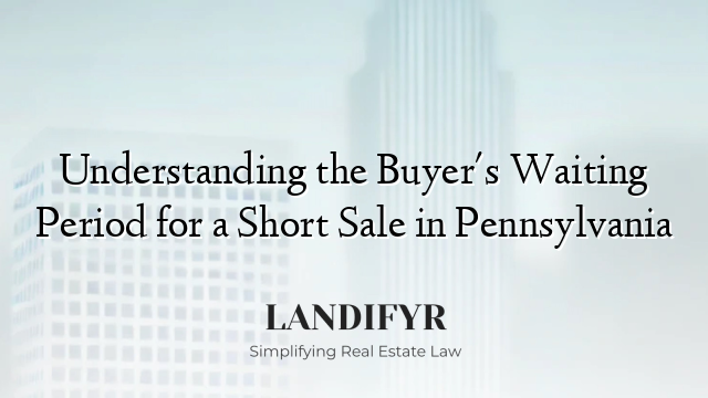 Understanding the Buyer's Waiting Period for a Short Sale in Pennsylvania