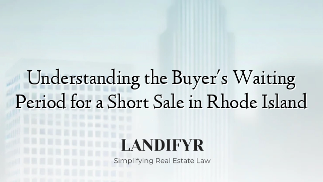 Understanding the Buyer's Waiting Period for a Short Sale in Rhode Island
