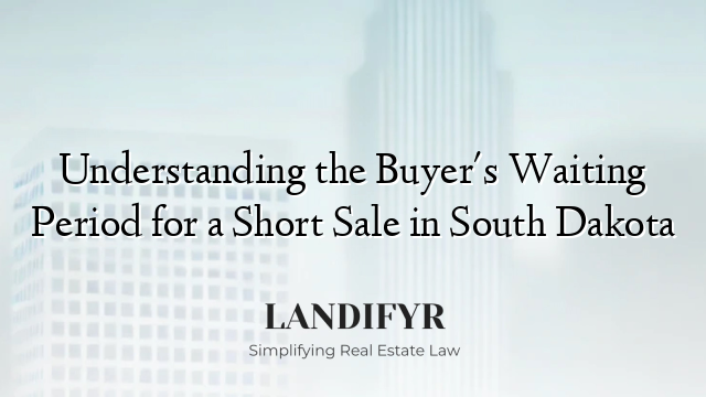 Understanding the Buyer's Waiting Period for a Short Sale in South Dakota