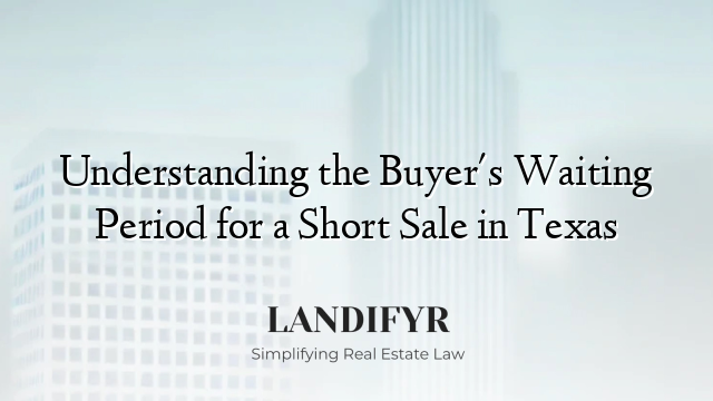Understanding the Buyer's Waiting Period for a Short Sale in Texas