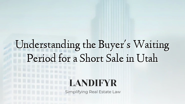 Understanding the Buyer's Waiting Period for a Short Sale in Utah