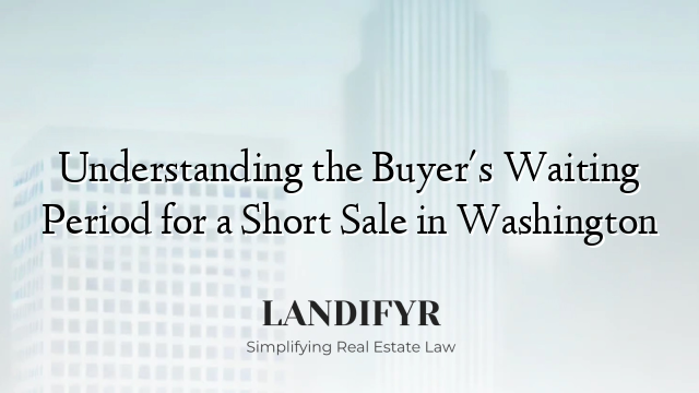 Understanding the Buyer's Waiting Period for a Short Sale in Washington