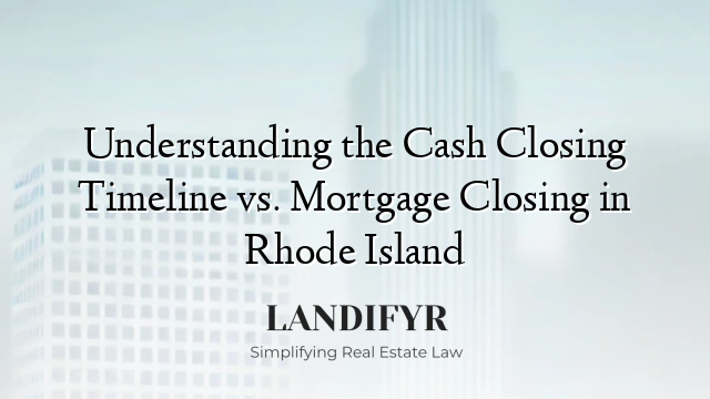 Understanding the Cash Closing Timeline vs. Mortgage Closing in Rhode Island