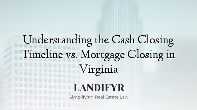 Understanding the Cash Closing Timeline vs. Mortgage Closing in Virginia