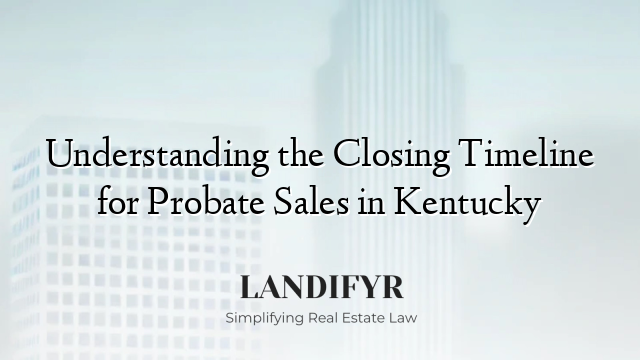 Understanding the Closing Timeline for Probate Sales in Kentucky