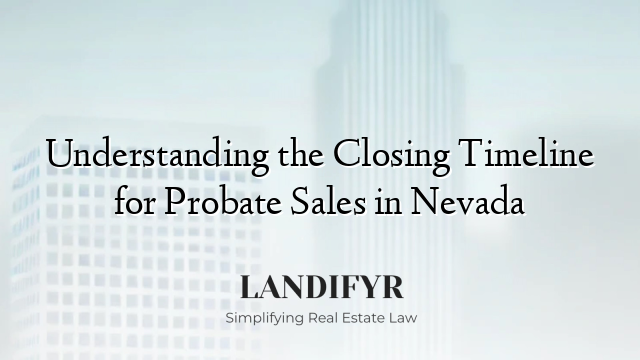 Understanding the Closing Timeline for Probate Sales in Nevada