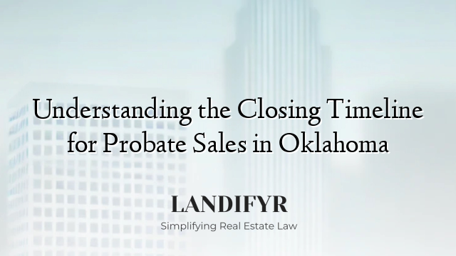 Understanding the Closing Timeline for Probate Sales in Oklahoma