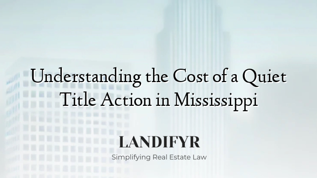 Understanding the Cost of a Quiet Title Action in Mississippi