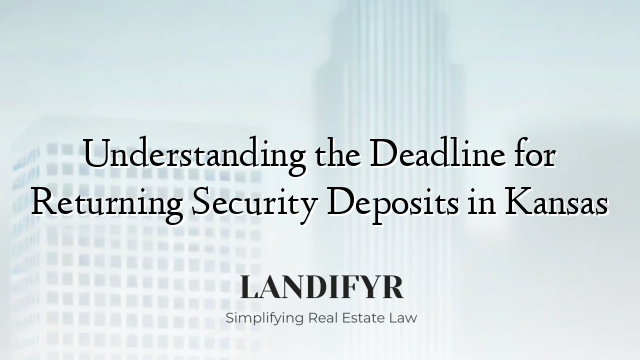 Understanding the Deadline for Returning Security Deposits in Kansas