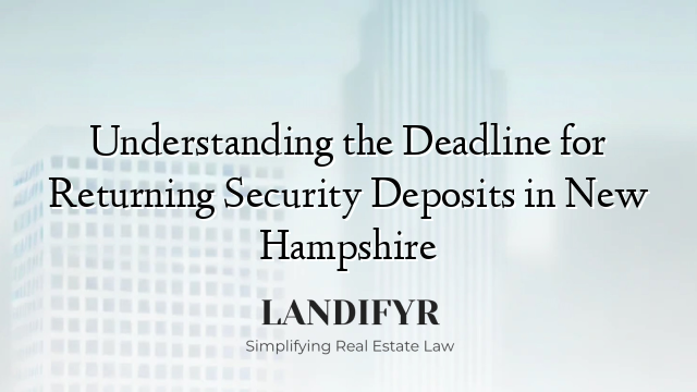 Understanding the Deadline for Returning Security Deposits in New Hampshire