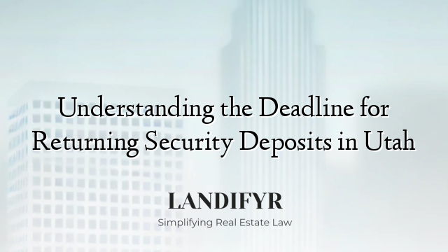 Understanding the Deadline for Returning Security Deposits in Utah