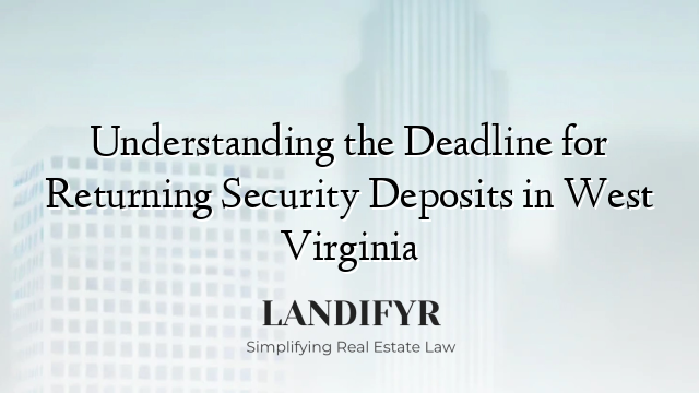 Understanding the Deadline for Returning Security Deposits in West Virginia