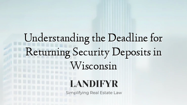 Understanding the Deadline for Returning Security Deposits in Wisconsin