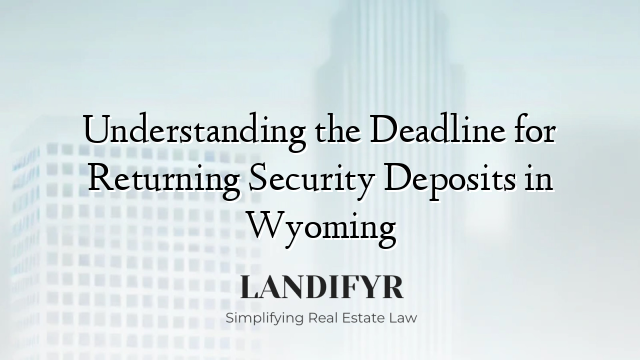 Understanding the Deadline for Returning Security Deposits in Wyoming