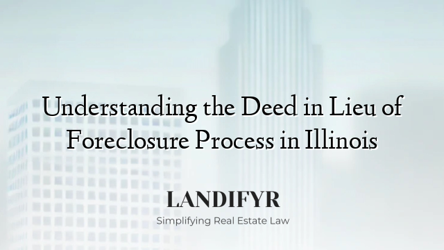 Understanding the Deed in Lieu of Foreclosure Process in Illinois