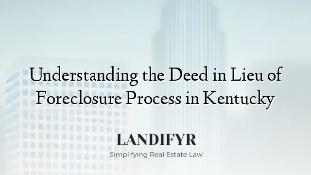 Understanding the Deed in Lieu of Foreclosure Process in Kentucky