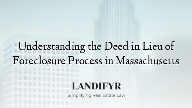 Understanding the Deed in Lieu of Foreclosure Process in Massachusetts