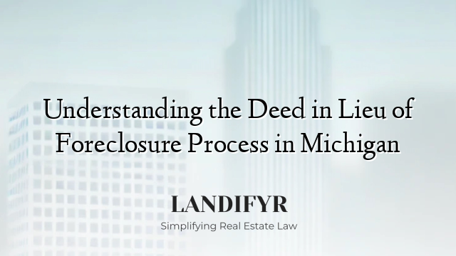 Understanding the Deed in Lieu of Foreclosure Process in Michigan