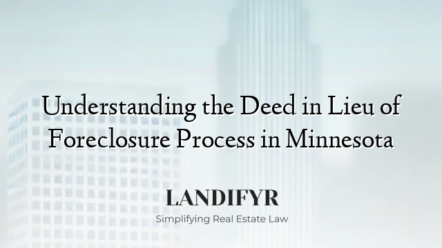 Understanding the Deed in Lieu of Foreclosure Process in Minnesota