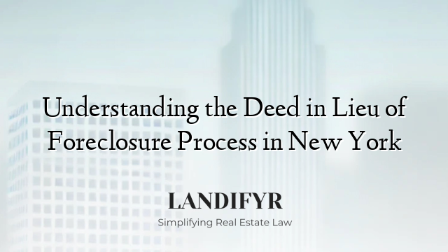 Understanding the Deed in Lieu of Foreclosure Process in New York