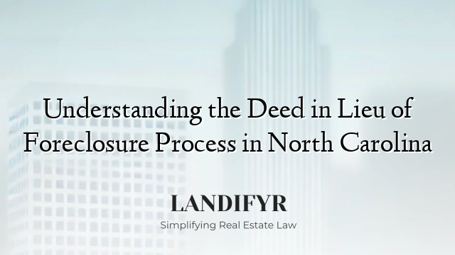 Understanding the Deed in Lieu of Foreclosure Process in North Carolina