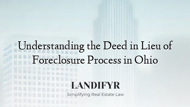 Understanding the Deed in Lieu of Foreclosure Process in Ohio